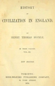 History of Civilization in England, Vol. 3 of 3 by Henry Thomas Buckle