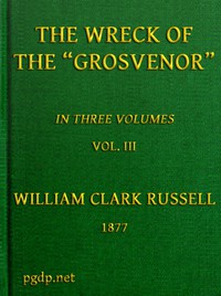 The Wreck of the Grosvenor, Volume 3 of 3 by William Clark Russell