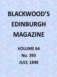 Blackwood's Edinburgh Magazine, Volume 64, No. 393, July 1848 by Various