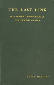 The Last Link: Our Present Knowledge of the Descent of Man by Ernst Haeckel