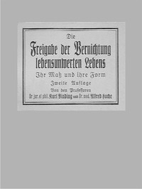 Die Freigabe der Vernichtung lebensunwerten Lebens by Karl Binding and Alfred Hoche