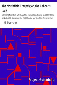 The Northfield Tragedy; or, the Robber's Raid by J. H. Hanson