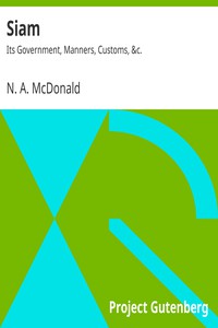 Siam: Its Government, Manners, Customs, &amp;c. by N. A. McDonald