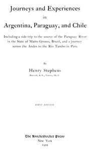 Journeys and Experiences in Argentina, Paraguay, and Chile by Henry Stephens