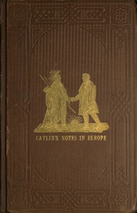 Adventures of the Ojibbeway and Ioway Indians in England, France, and Belgium;