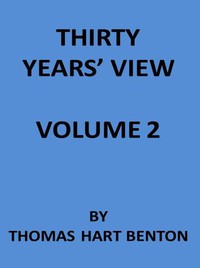 Thirty Years' View (Vol. 2 of 2) by Thomas Hart Benton