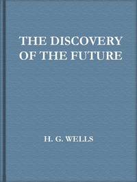 The Discovery of the Future by H. G. Wells