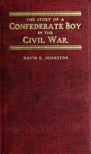 The Story of a Confederate Boy in the Civil War by David E. Johnston