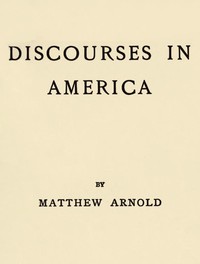 Discourses in America by Matthew Arnold