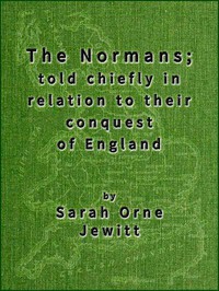 The Normans; told chiefly in relation to their conquest of England by Jewett