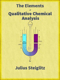 The Elements of Qualitative Chemical Analysis, vol. 1, parts 1 and 2. by Stieglitz