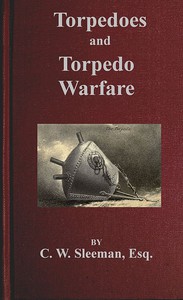 Torpedoes and Torpedo Warfare by Charles William Sleeman