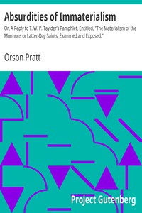 Absurdities of Immaterialism by Orson Pratt