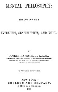 Mental Philosophy: Including the Intellect, Sensibilities, and Will by Joseph Haven