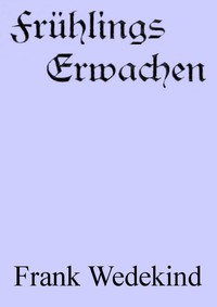 Frühlings Erwachen: Eine Kindertragödie by Frank Wedekind