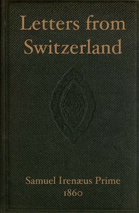 Letters from Switzerland by Samuel Irenæus Prime