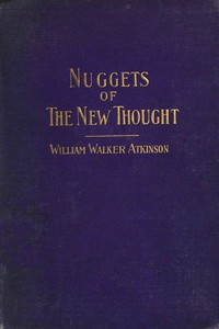 Nuggets of the New Thought: Several Things That Have Helped People by Atkinson