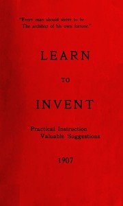 Learn to Invent, First Steps for Beginners Young and Old by Samuel Evans Clark