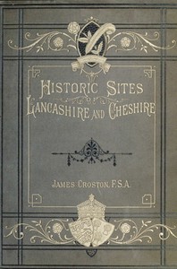 Historic Sites of Lancashire and Cheshire by James Croston