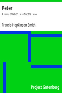 Peter: A Novel of Which He is Not the Hero by Francis Hopkinson Smith