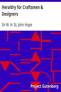 Heraldry for Craftsmen &amp; Designers by Sir W. H. St. John Hope