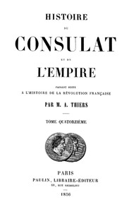 Histoire du Consulat et de l'Empire, (Vol. 14 / 20) by Adolphe Thiers