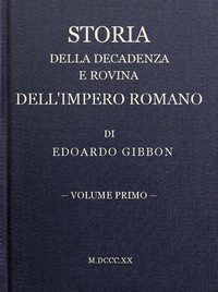 Storia della decadenza e rovina dell'impero romano, volume 01 by Edward Gibbon