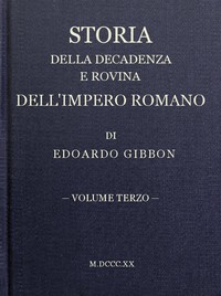 Storia della decadenza e rovina dell'impero romano, volume 03 by Edward Gibbon