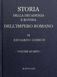 Storia della decadenza e rovina dell'impero romano, volume 04 by Edward Gibbon