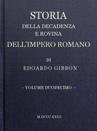 Storia della decadenza e rovina dell'impero romano, volume 12 by Edward Gibbon