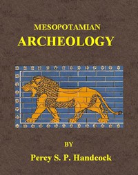 Mesopotamian Archaeology by Percy S. P. Handcock