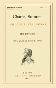 Charles Sumner: his complete works, volume 01 (of 20) by Charles Sumner