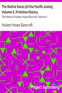 The Native Races [of the Pacific states], Volume 5, Primitive History by Bancroft