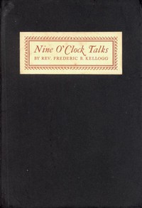 Nine O'Clock Talks by Frederic B. Kellogg