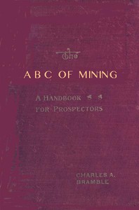 The A B C of Mining: A Handbook for Prospectors by Charles A. Bramble