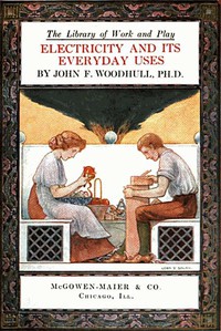 The Library of Work and Play: Electricity and Its Everyday Uses by John F. Woodhull