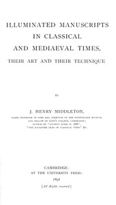 Illuminated Manuscripts in Classical and Mediaeval Times by J. H. Middleton