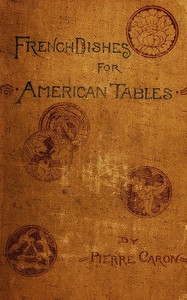 French Dishes for American Tables by active 1886-1899 Pierre Caron