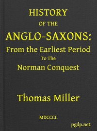 History of the Anglo-Saxons, from the Earliest Period to the Norman Conquest