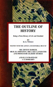 The Outline of History: Being a Plain History of Life and Mankind by H. G. Wells