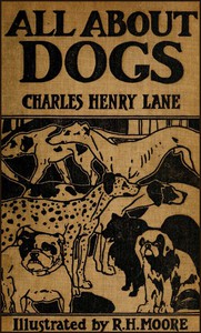 All About Dogs: A Book for Doggy People by Charles Henry Lane