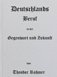 Deutschlands Beruf in der Gegenwart und Zukunft by Theodor Rohmer