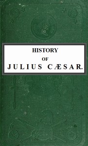 History of Julius Cæsar, Vol. 1 of 2 by Emperor of the French Napoleon III