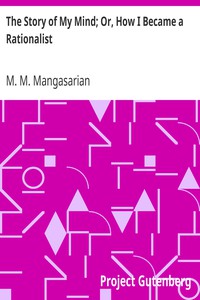 The Story of My Mind; Or, How I Became a Rationalist by M. M. Mangasarian