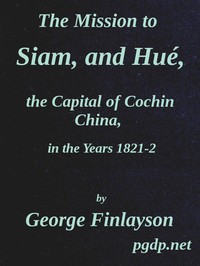 The Mission to Siam, and Hué, the Capital of Cochin China, in the Years 1821-2