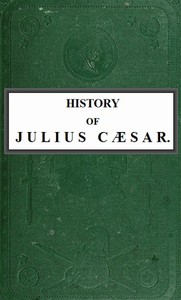 History of Julius Cæsar, Vol. 2 of 2 by Emperor of the French Napoleon III