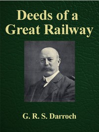 Deeds of a Great Railway by G. R. S. Darroch