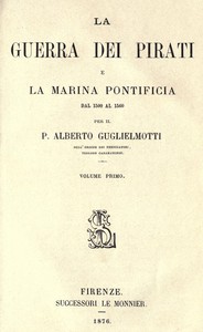 La guerra dei pirati e la marina pontificia dal 1500 al 1560, vol. 1