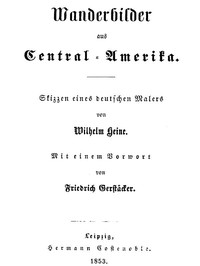 Wanderbilder aus Central-Amerika. Skizzen eines deutschen Malers by Wilhelm Heine