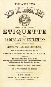 Beadle's Dime Book of Practical Etiquette for Ladies and Gentlemen by Anonymous